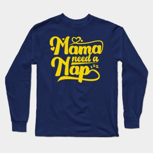 Mama Need a Nap Long Sleeve T-Shirt